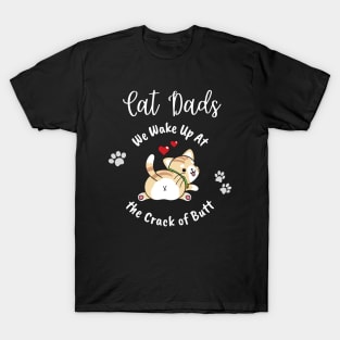 Cat Dads Wake Up At the Crack of Butt T-Shirt